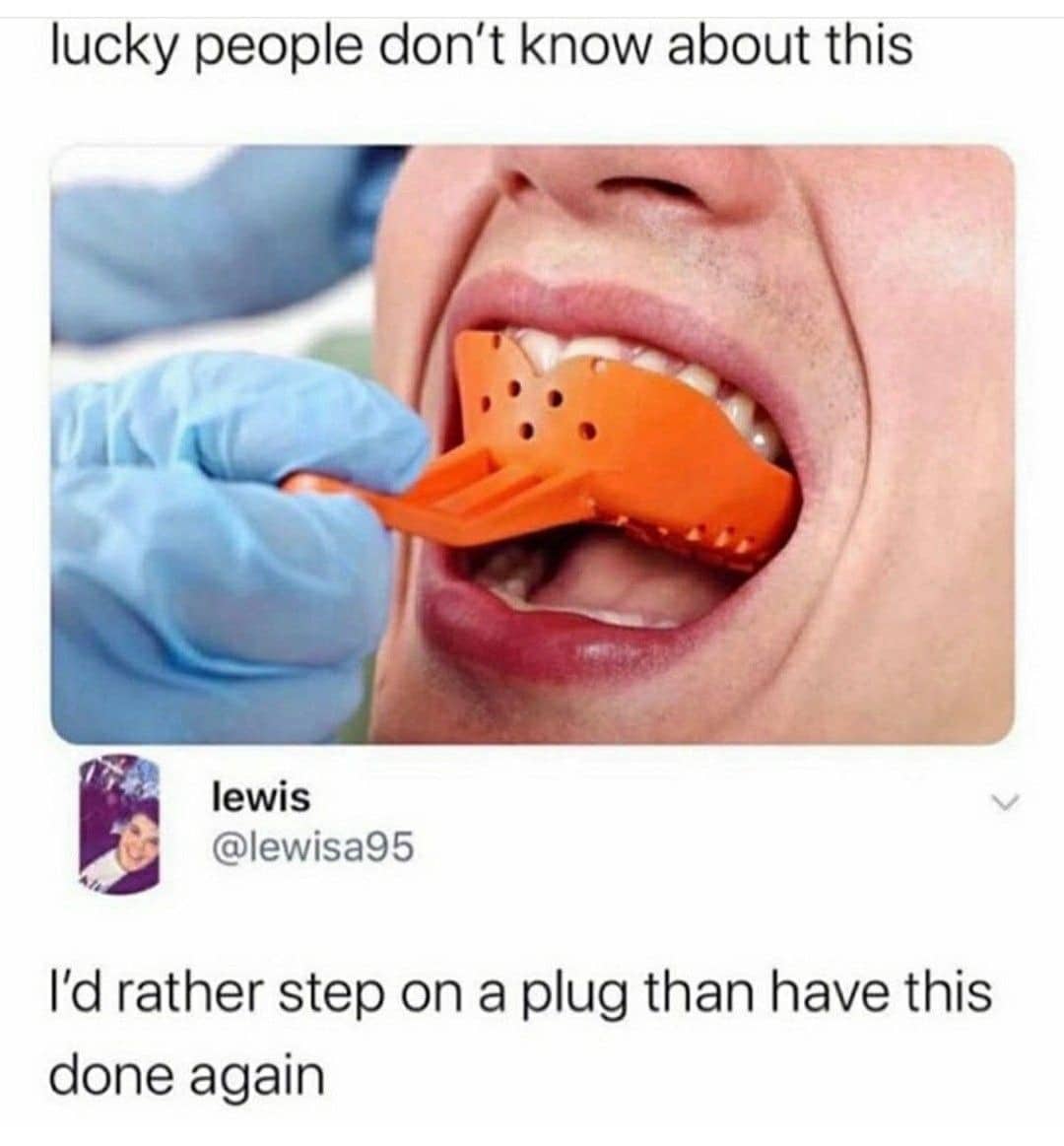 Meme showing a dental impression tray with a caption about how lucky people haven't experienced it.