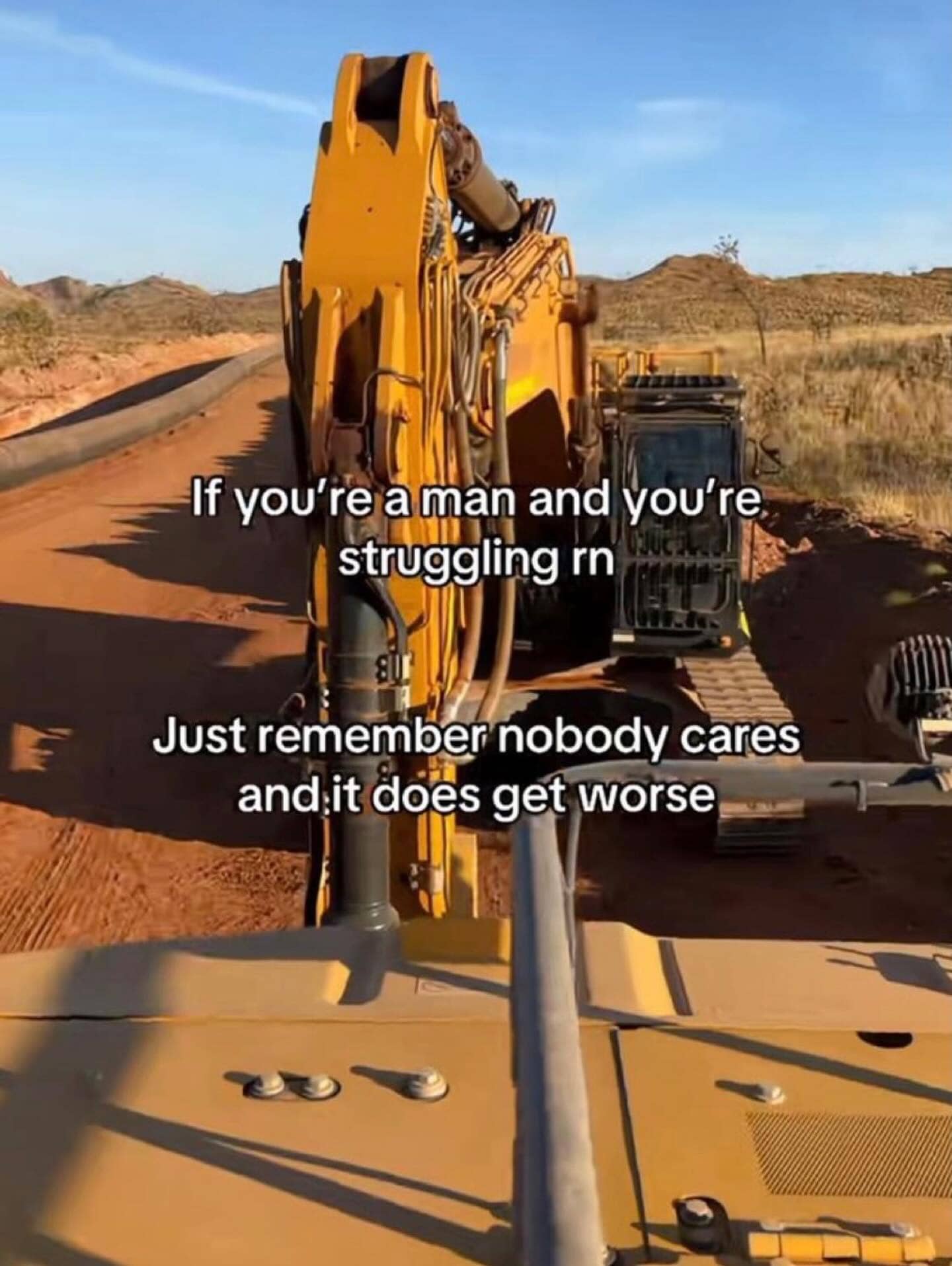 Motivational meme with an excavator in a desert stating nobody cares and it gets worse
