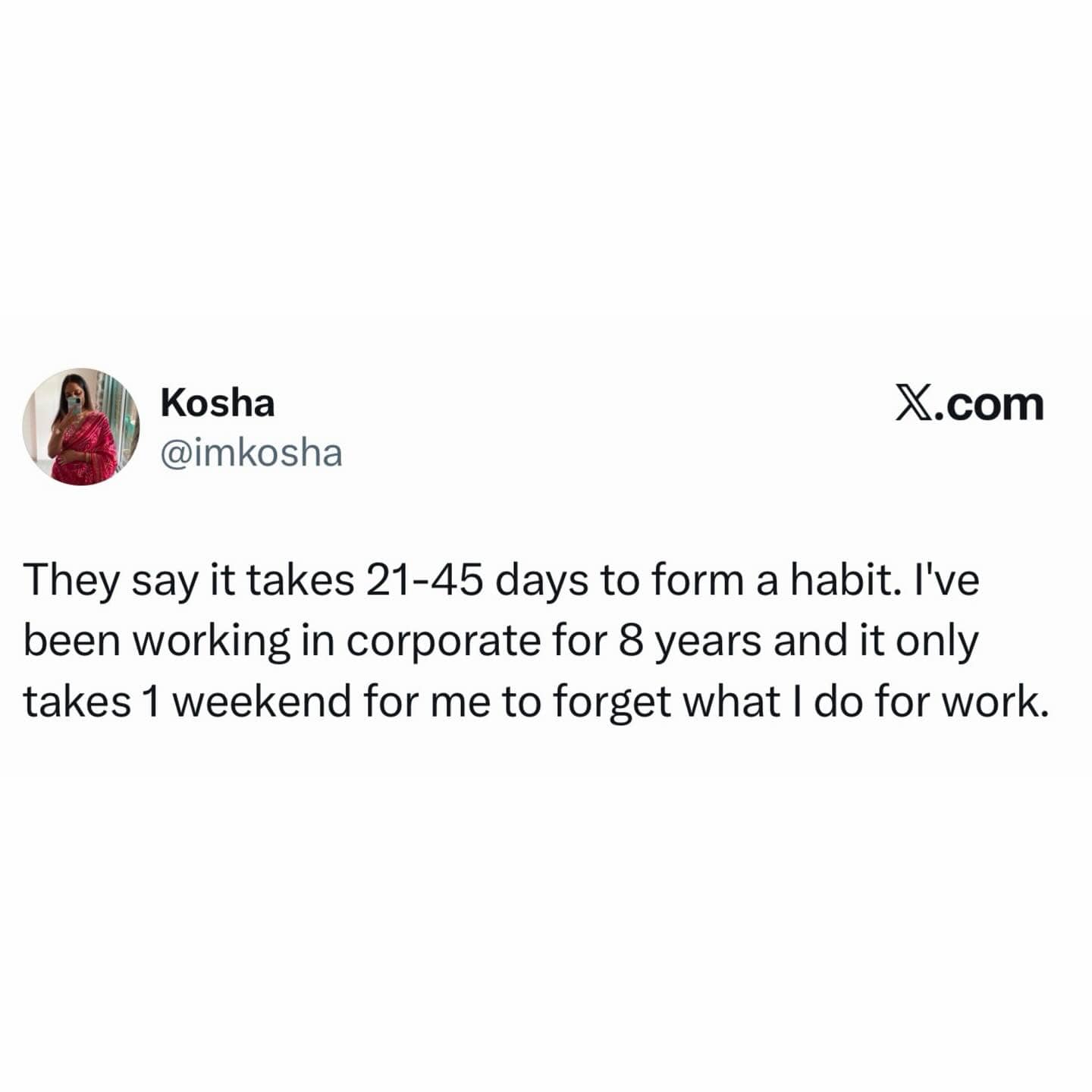 Funny tweet about how it takes one weekend to forget corporate work habits after eight years.