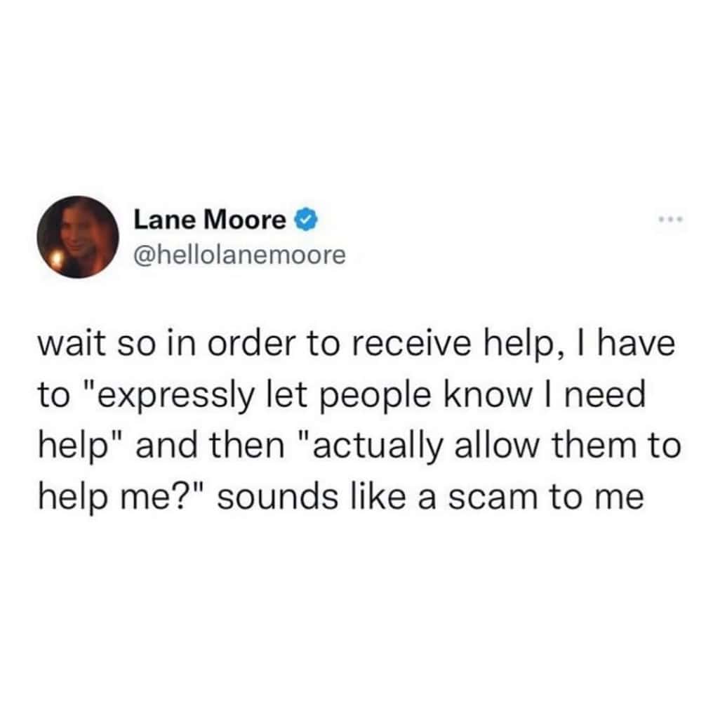 Relatable tweet joking that asking for help and accepting it sounds like a scam
