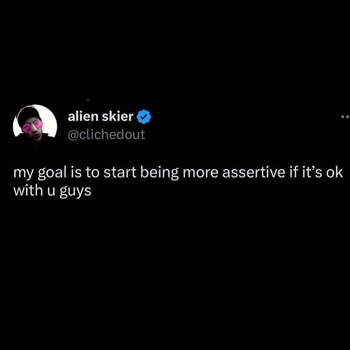 Self-aware tweet about wanting to be more assertive but still asking everyone's permission first
