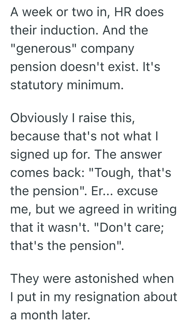 The final part of the pension betrayal. A week into the job, HR admitted the "generous" pension was actually the legal minimum. Despite it being in writing, they told the user "tough," leading to a resignation that fits perfectly into the funny reasons people quit their job category.