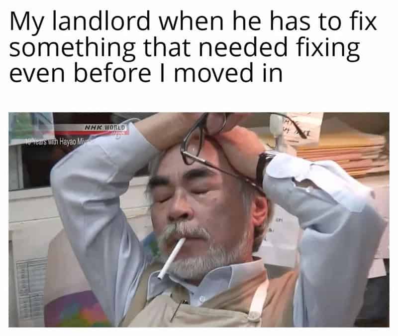 A funny relatable meme returning to the stressed-out Hayao Miyazaki template. This time, the caption targets the universal experience of a landlord acting like they've been asked to donate a kidney when you simply request they fix a leak that existed before you moved in.