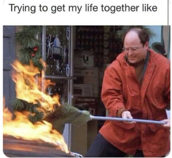 George Costanza in a funny relatable meme about getting your life together.