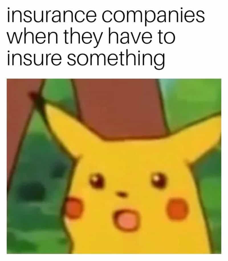 A funny relatable meme featuring the iconic Surprised Pikachu face. The text mocks the business model of insurance companies that act genuinely offended and shocked when they are actually expected to pay out a claim for a service they've been charging for.