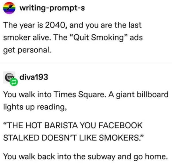 A funny tumblr post stemming from a writing prompt about personalized "Quit Smoking" ads in the year 2040. User diva193 imagines a giant Times Square billboard delivering the ultimate emotional blow: "THE HOT BARISTA YOU FACEBOOK STALKED DOESN'T LIKE SMOKERS."