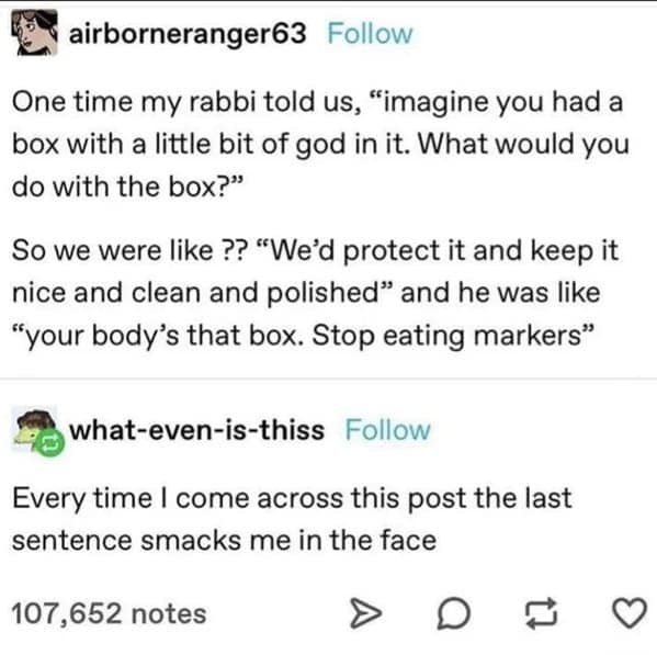 classic funny tumblr post with a sudden-impact punchline. A user recounts a Rabbi’s metaphor about the body being a sacred box containing a bit of God, which takes a sharp turn into reality with the final sentence: "Stop eating markers."