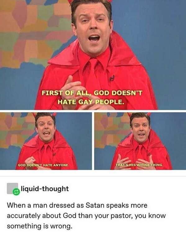 A classic meme-style funny tumblr post featuring three panels of Jason Sudeikis as Satan from an SNL sketch. The captions quote him saying God doesn't hate anyone because that’s "his whole thing." A comment from liquid-thought notes how wrong things are when Satan is more theologically accurate than a pastor.