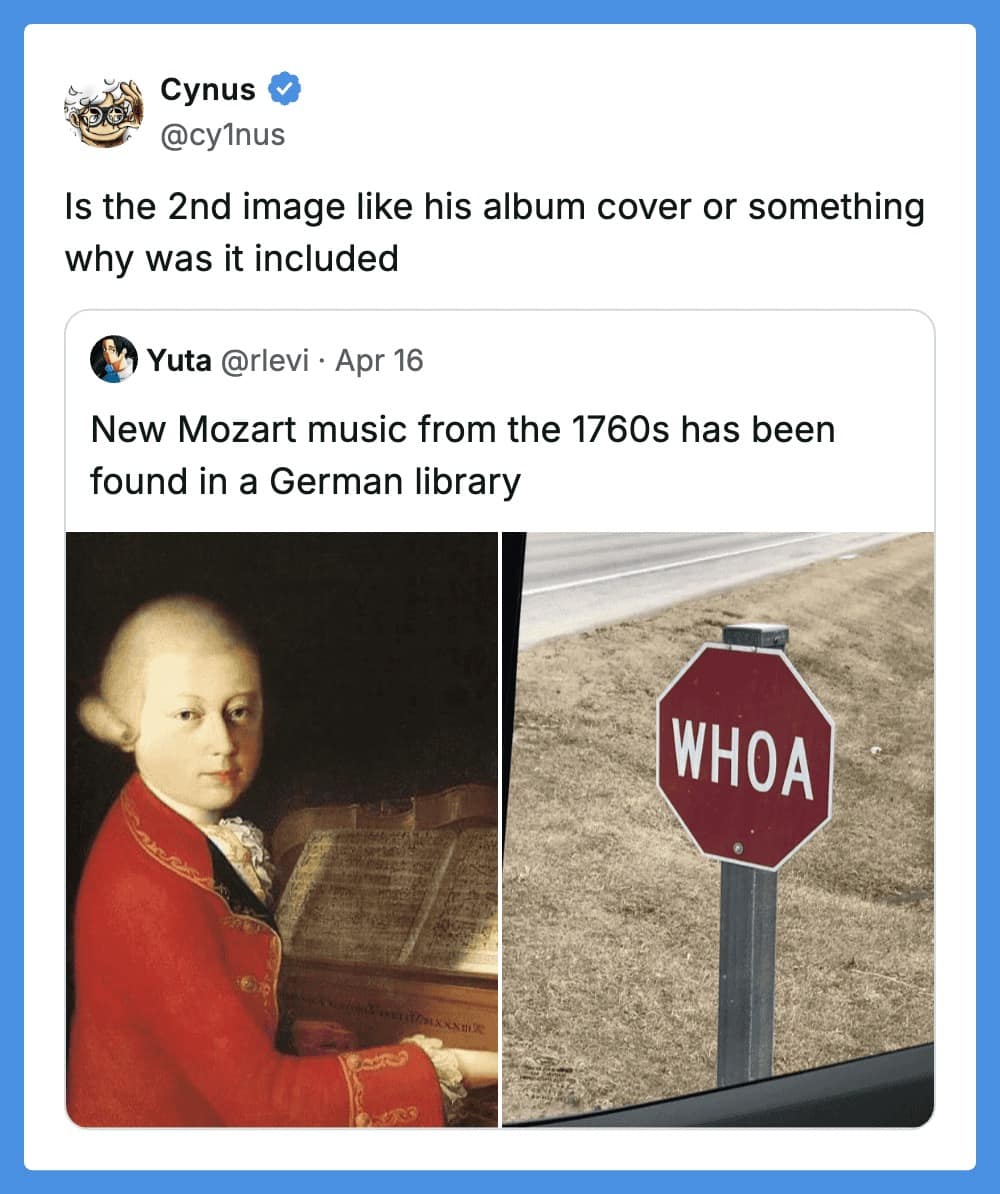 An absurd funny quote tweet about classical history. The original post announces that "new Mozart music from the 1760s" was found, accompanied by a portrait of Mozart and an image of a red stop sign that has been vandalized to say "WHOA." The reply asks if the stop sign is Mozart's new album cover.