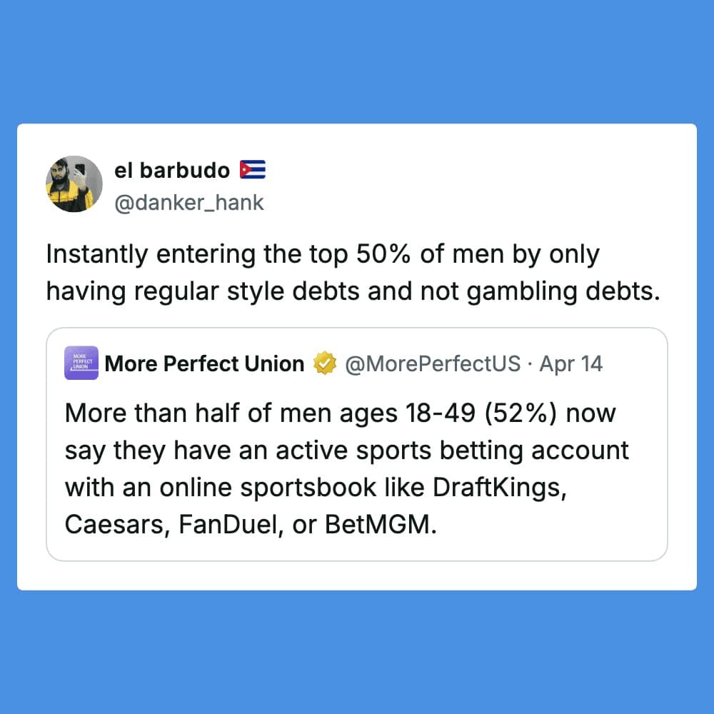 A sharp and funny tweet reply regarding the economy. After a headline states that over 52% of men now have active sports betting accounts, user el barbudo celebrates the low bar for modern success: entering the "top 50%" simply by having normal debt instead of gambling debt.