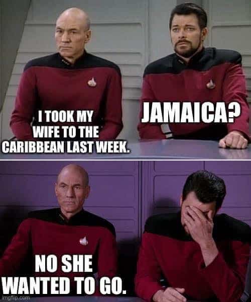 Star Trek Picard Riker meme about taking wife to Caribbean with Jamaica she wanted to go pun