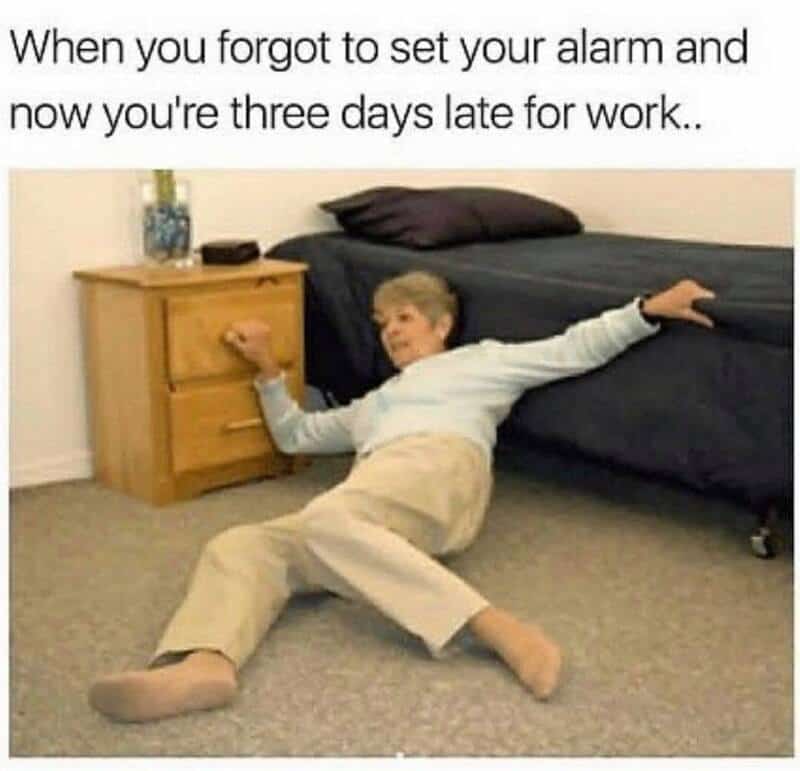 dramatic funny work meme showing a woman face-down on the carpet, clutching her bedframe. The caption jokes about the ultimate accidental oversleep: "When you forgot to set your alarm and now you're three days late for work."