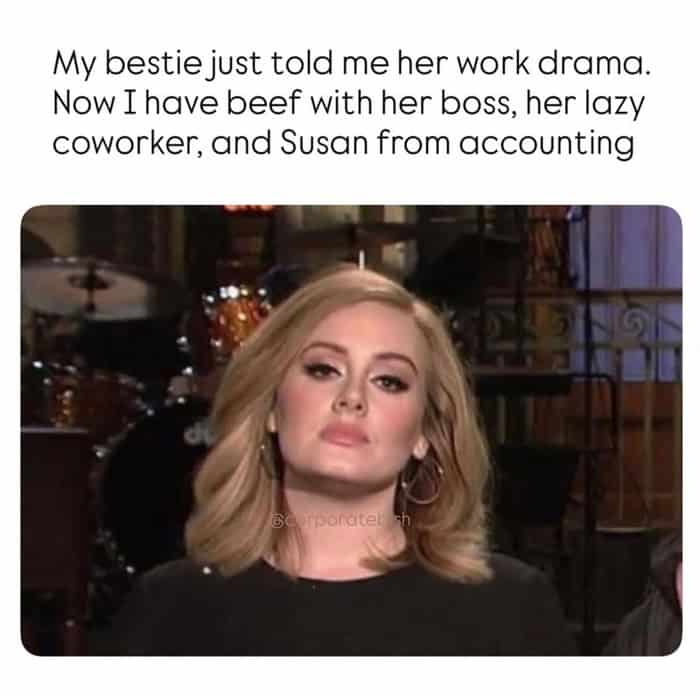 A funny work meme showing Adele looking unimpressed. The text explains the fierce loyalty of a best friend who, after hearing about office drama, now has "beef" with her friend's boss, lazy coworkers, and the infamous Susan from accounting.