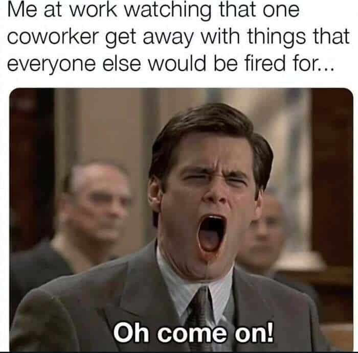 A funny work meme of Jim Carrey screaming "Oh come on!" in a courtroom. It highlights the absolute frustration of watching that one "untouchable" coworker get away with behavior that would get anyone else fired on the spot.