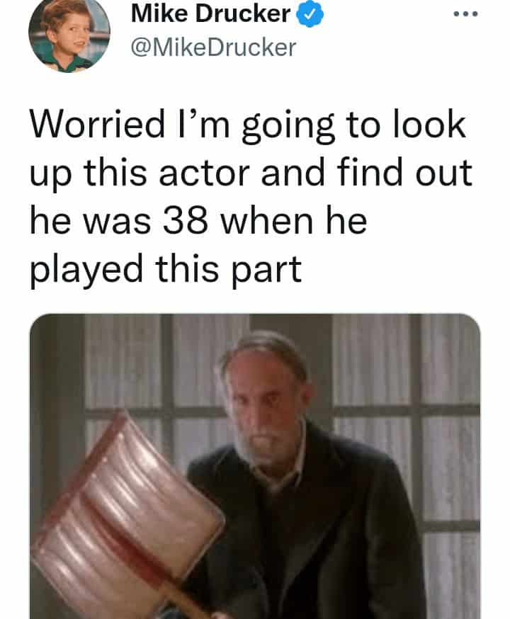 A meta getting old meme tweet from Mike Drucker featuring the "scary" old man Marley from Home Alone. The text expresses a modern anxiety: "Worried I’m going to look up this actor and find out he was 38 when he played this part."