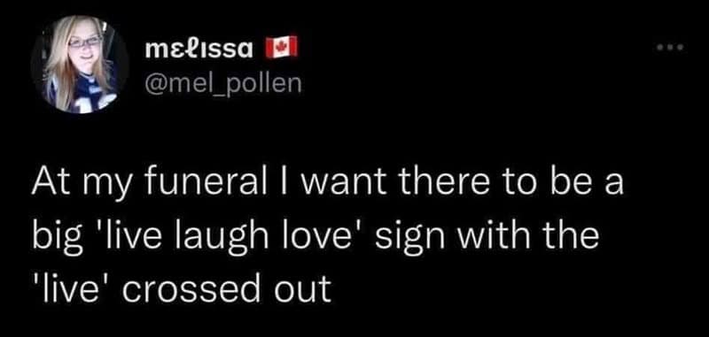 darkly funny adulting meme tweet from @mel_pollen. The user requests a specific aesthetic for their end-of-life ceremony: "At my funeral I want there to be a big 'live laugh love' sign with the 'live' crossed out."