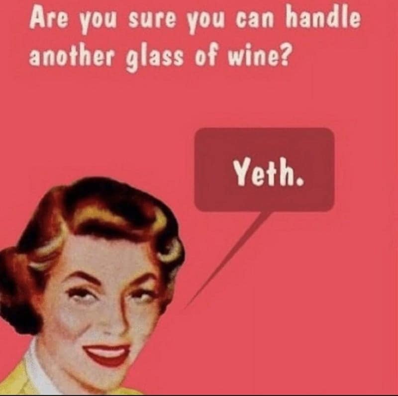 A retro-style getting old meme featuring a vintage illustration of a smiling woman. When asked, "Are you sure you can handle another glass of wine?", her speech bubble responds with a tipsy "Yeth."