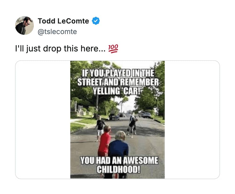Growing up in the 90s meme declaring kids who yelled "CAR!" in the street had an awesome childhood.
