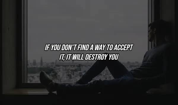 Silhouette of man sitting alone at window with quote about accepting difficult realities or being destroyed by them