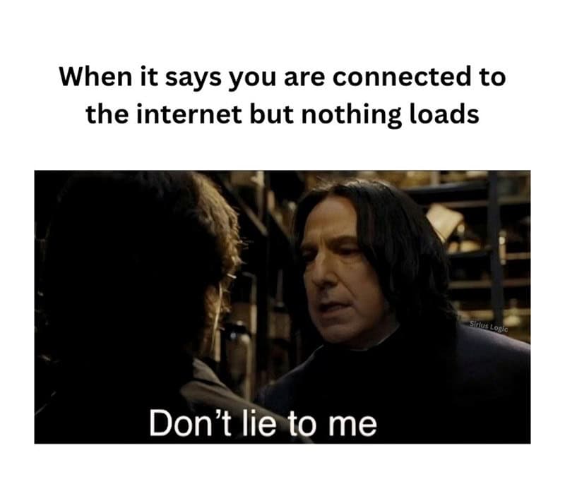 relatable Harry Potter meme featuring Severus Snape staring suspiciously at Harry with the caption: "When it says you are connected to the internet but nothing loads. Don’t lie to me."