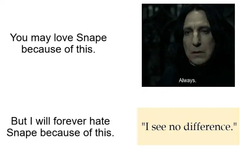 divisive Harry Potter meme that challenges the "Snape was a hero" narrative. It contrasts the emotional weight of his "Always" quote with the cruelty of his "I see no difference" remark regarding Hermione’s hexed teeth.