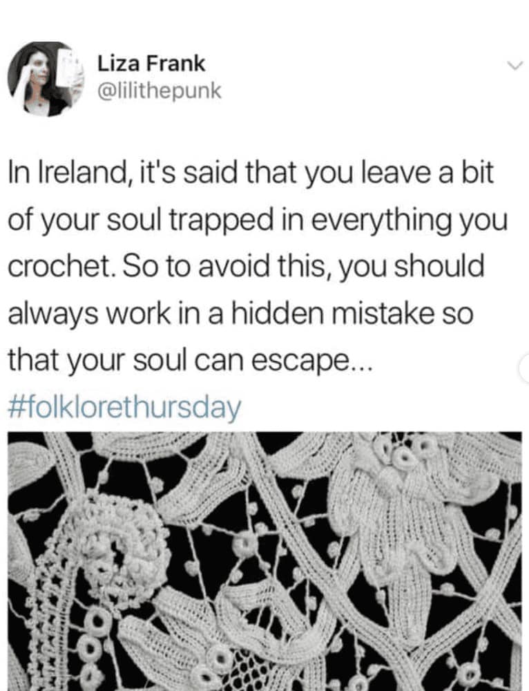 A fascinating hobby meme featuring a tweet by Liza Frank regarding Irish folklore. It explains the "mistake" rule: because a bit of your soul gets trapped in everything you crochet, you must include a hidden error so your soul has a way to escape.