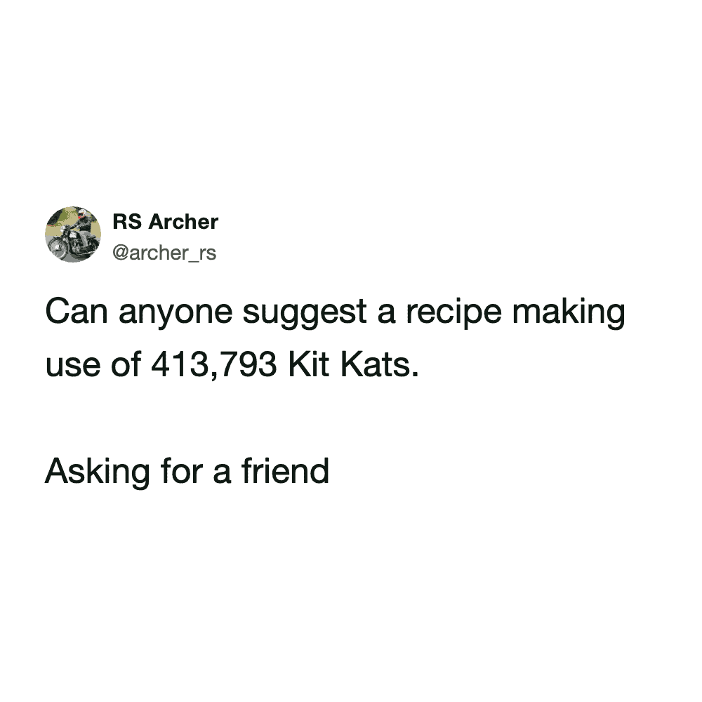 minimalist KitKat heist meme consisting of a text-only tweet by RS Archer. The user deadpans a request for a recipe that utilizes exactly "413,793 Kit Kats," followed by the classic ironic tag, "Asking for a friend."