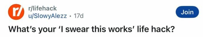 Reddit thread asking users to share their best "I swear this works" life hacks