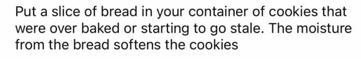 Bread slice placed in cookie container softens overbaked or stale cookies using moisture