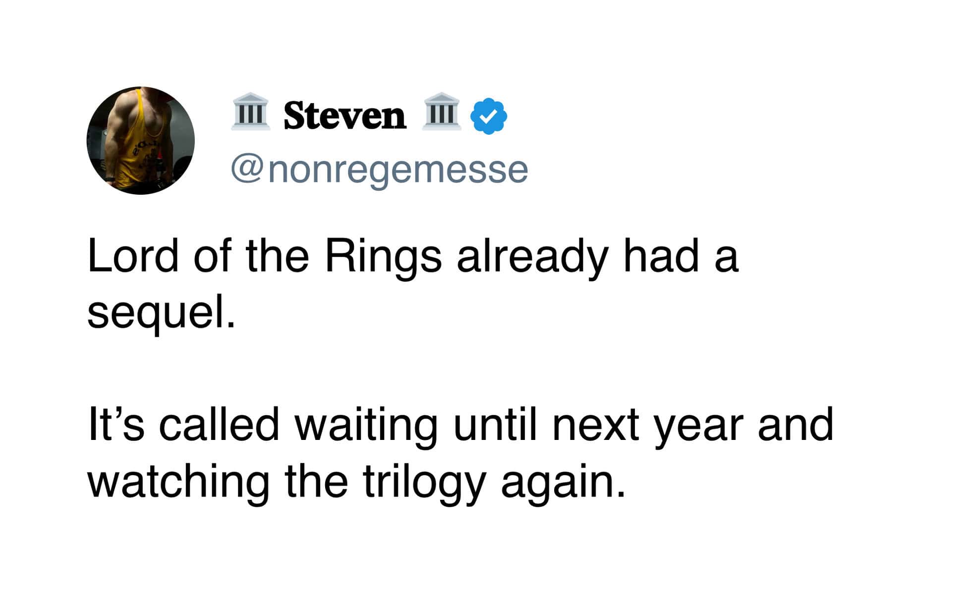 A text-based lord of the rings meme tweet from Steven (@nonregemesse) that settles the debate on sequels. It reads: "Lord of the Rings already had a sequel. It’s called waiting until next year and watching the trilogy again."