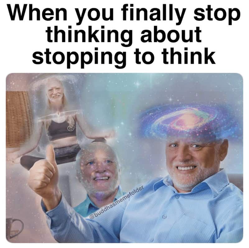 meditation meme featuring the legendary "Hide the Pain Harold." He is giving a thumbs-up while a vibrant, swirling galaxy is edited over his head. The text reads, "When you finally stop thinking about stopping to think," capturing the ultimate meta-paradox of reaching enlightenment.