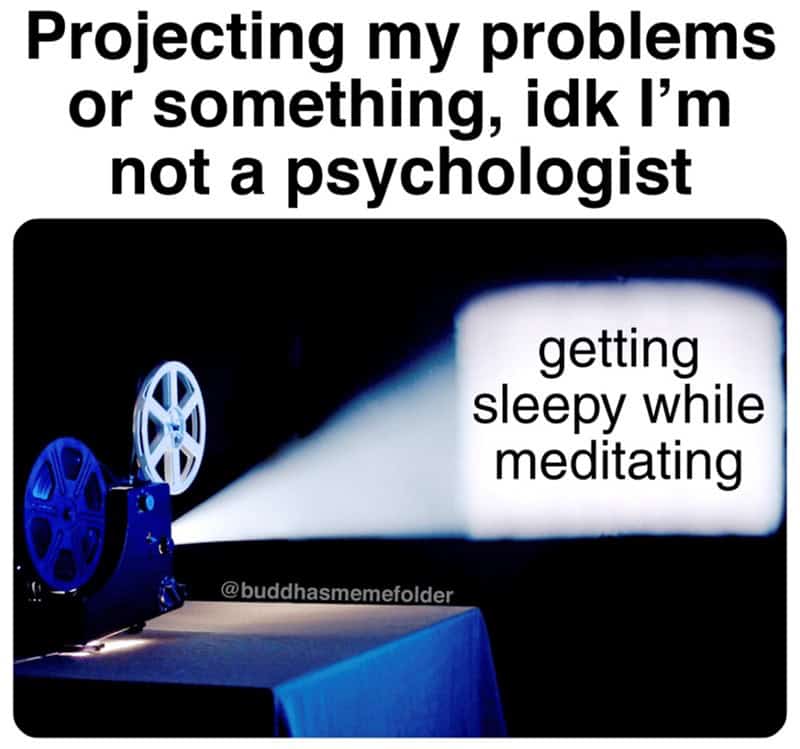 A visual pun meditation meme featuring a vintage film projector. The caption reads "Projecting my problems or something," while the beam of light illuminates the struggle of "getting sleepy while meditating."