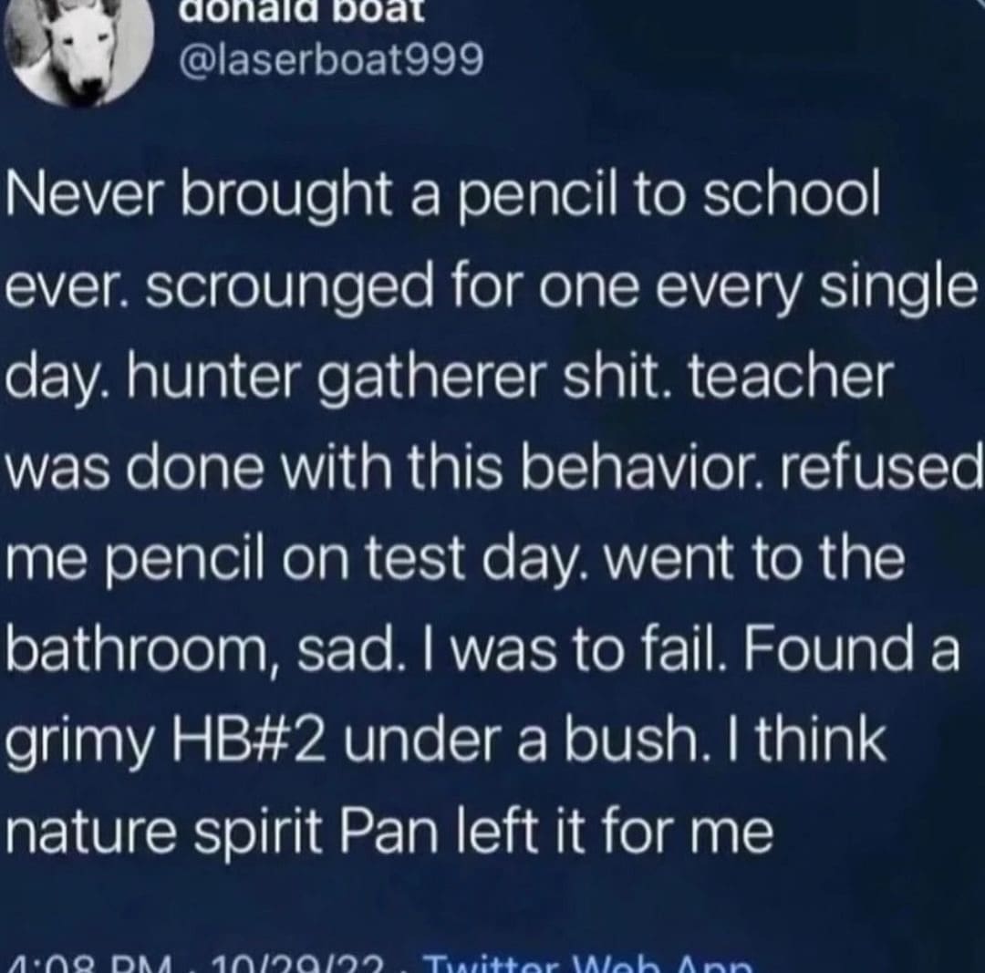 A text-based meme dump post from @laserboat999 about the "hunter-gatherer" lifestyle of a student who never owned a pencil. It details the miraculous discovery of a grimy HB#2 under a bush after a teacher refused to lend one on test day, attributing the academic save to the nature spirit Pan.