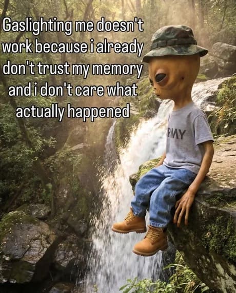 surreal digital image of a tiny grey alien dressed in human streetwear—including a camo bucket hat, an "ARMY" t-shirt, jeans, and Timberland boots—perched on a mossy cliff over a waterfall. Bold text describes why gaslighting fails when you already have zero trust in your own memory.