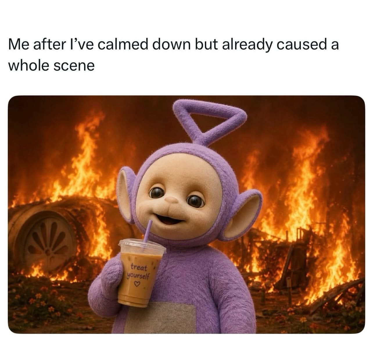 A chaotic meme dump visual showing the Teletubby Po calmly walking toward the camera while holding a plastic cup of iced coffee labeled "treat yourself." Behind the character, a massive, apocalyptic inferno consumes the background, representing the post-outburst peace of someone who already "caused a scene."