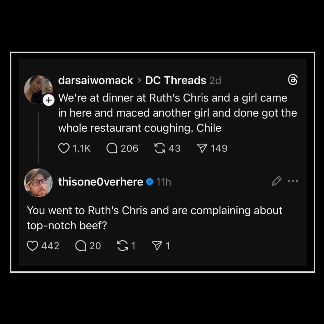 A funny meme screenshot from a social media thread. A user describes a chaotic scene at Ruth's Chris Steak House involving a girl macing another customer. The responder, thisoneOverhere, delivers a sharp pun: "You went to Ruth's Chris and are complaining about top-notch beef?"