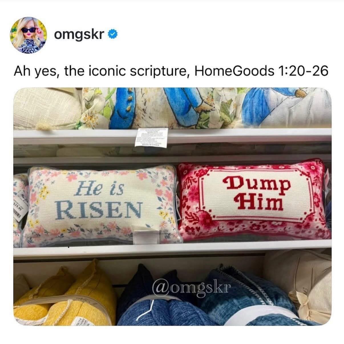 A humorous image of store shelves filled with decorative pillows. Two pillows are placed side-by-side; the first is floral and reads "He is RISEN," while the second is red and white, reading "Dump Him." The tweet captions it as the iconic scripture from the book of "HomeGoods."