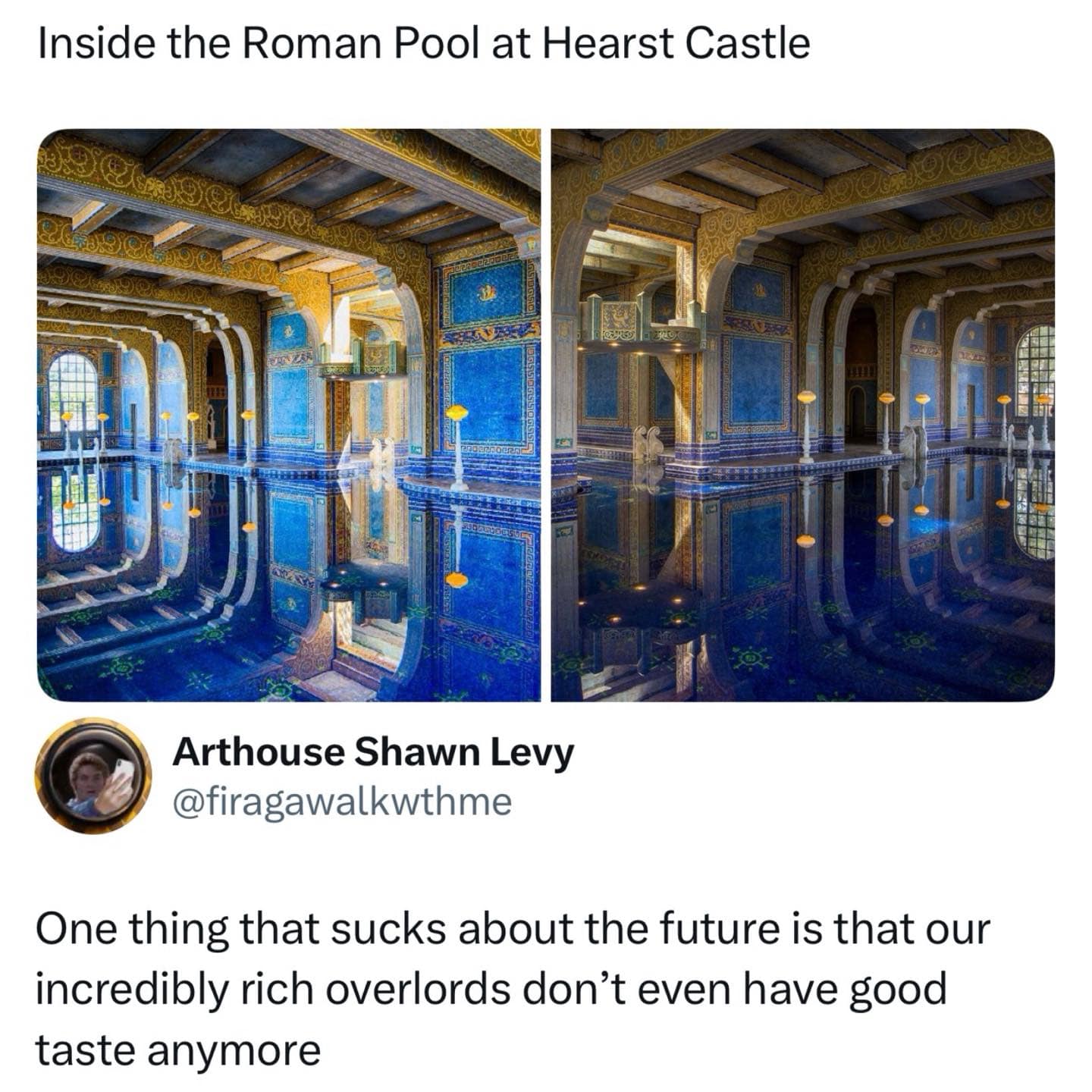 A side-by-side comparison of the breathtakingly ornate Roman Pool at Hearst Castle, featuring deep blue tiles and gold leaf accents. Below it, a tweet from Arthouse Shawn Levy laments that modern "incredibly rich overlords" have completely lost the sense of grand aesthetic taste held by historical tycoons.