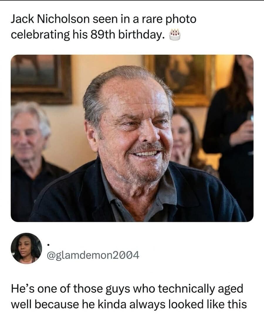 A hilarious meme celebrating Jack Nicholson’s 89th birthday in 2026. A candid photo of the legendary actor is paired with a comment noting that he has technically "aged well" simply because his face has maintained the exact same mischievous, weathered aesthetic for roughly fifty years.