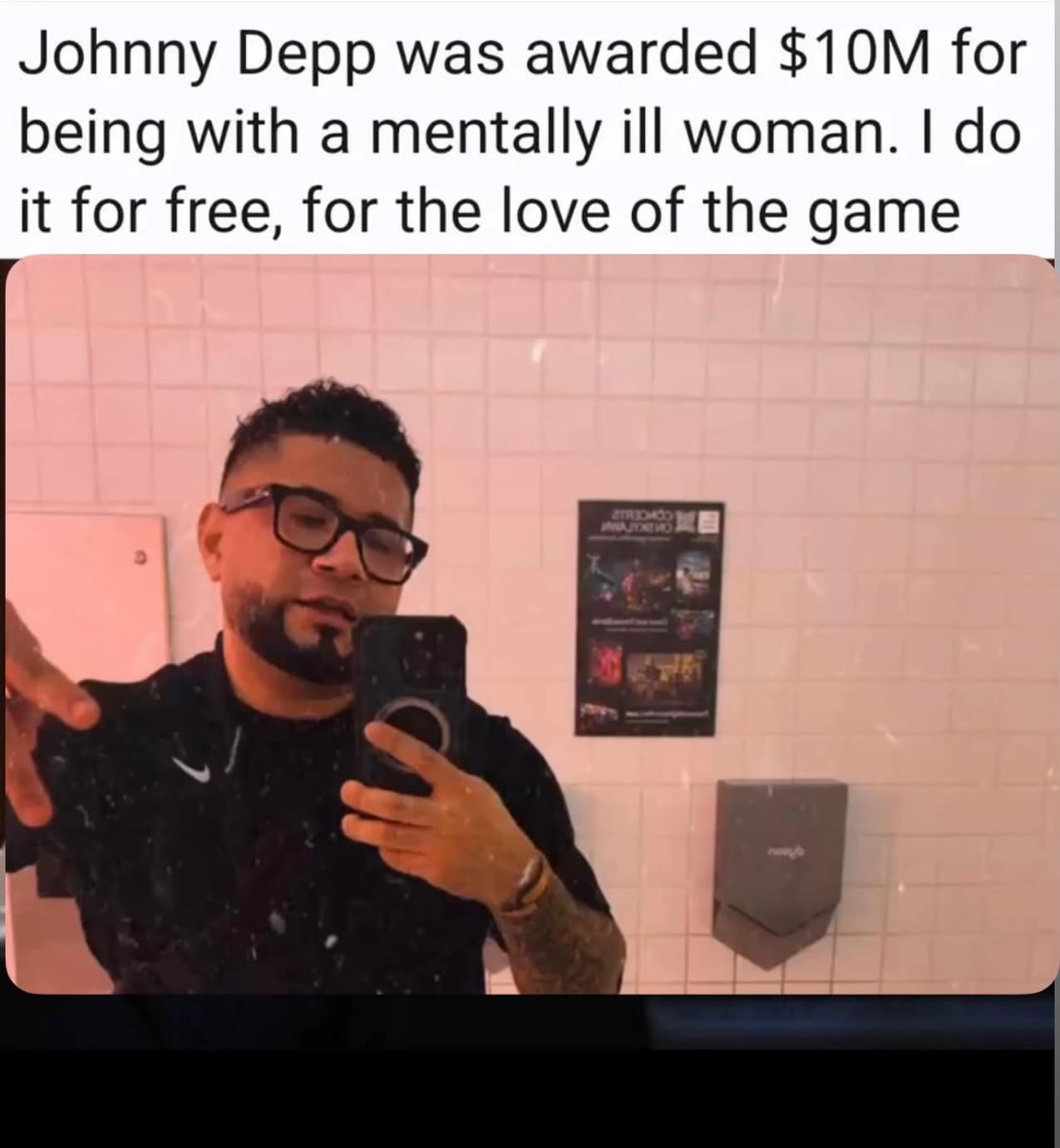 funny meme featuring a man’s bathroom selfie with a caption referencing the Johnny Depp and Amber Heard trial, stating that while Depp was awarded $10 million for his relationship, the user dates difficult women for free "for the love of the game."