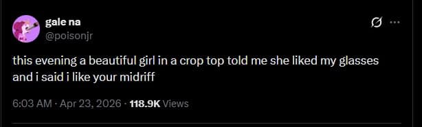 A meme dump screenshot of a tweet by gale na (@poisonjr) dated April 23, 2026, recounting a hilariously awkward social interaction where a girl complimented the user's glasses, only for the user to short-circuit and respond with, "I like your midriff."