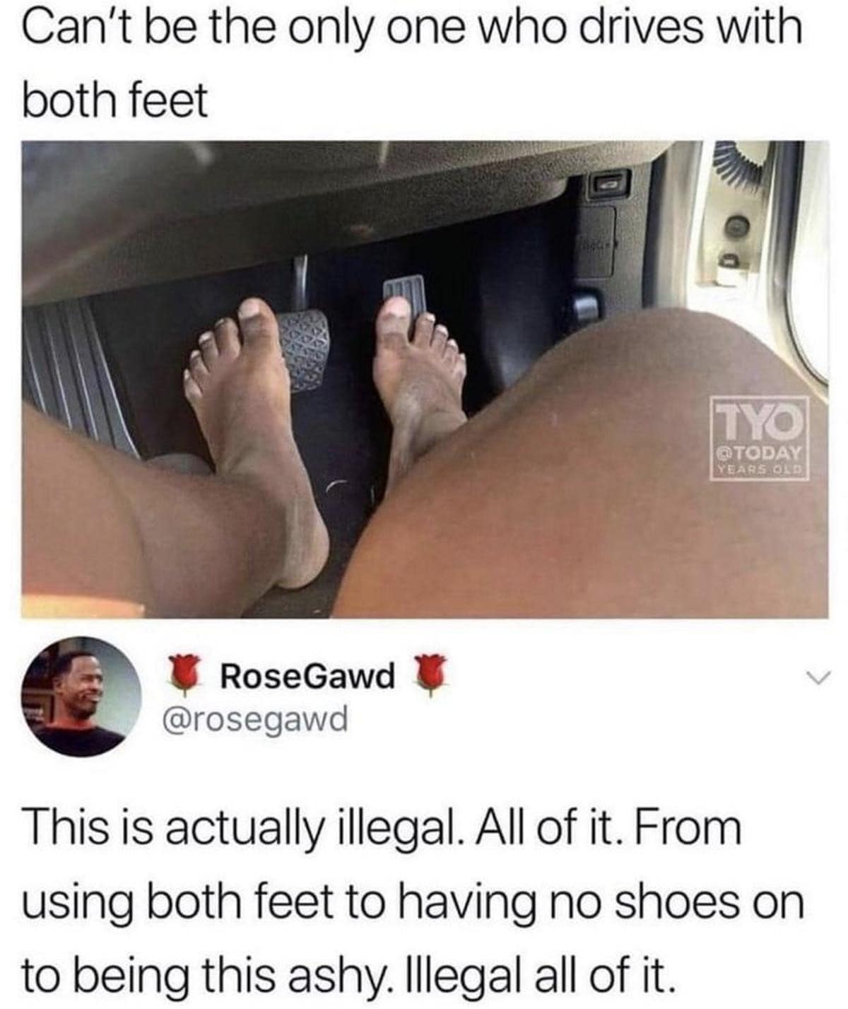 One of those funny memes that hurts to look at: a first-person view of a driver using both bare, extremely dry and "ashy" feet to operate the pedals. A reply from @rosegawd declares, "This is actually illegal. All of it... Illegal all of it."