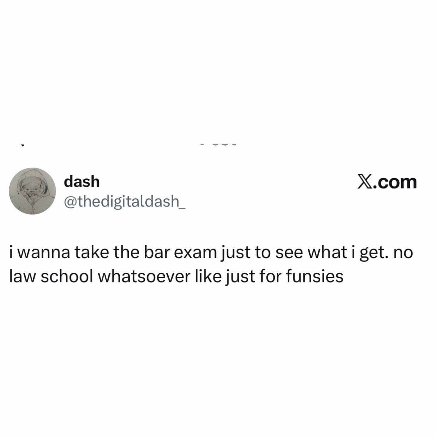 A text-based funny meme on a plain white background capturing a "delusional confidence" mood. The post reads, "i wanna take the bar exam just to see what i get. no law school whatsoever like just for funsies."
