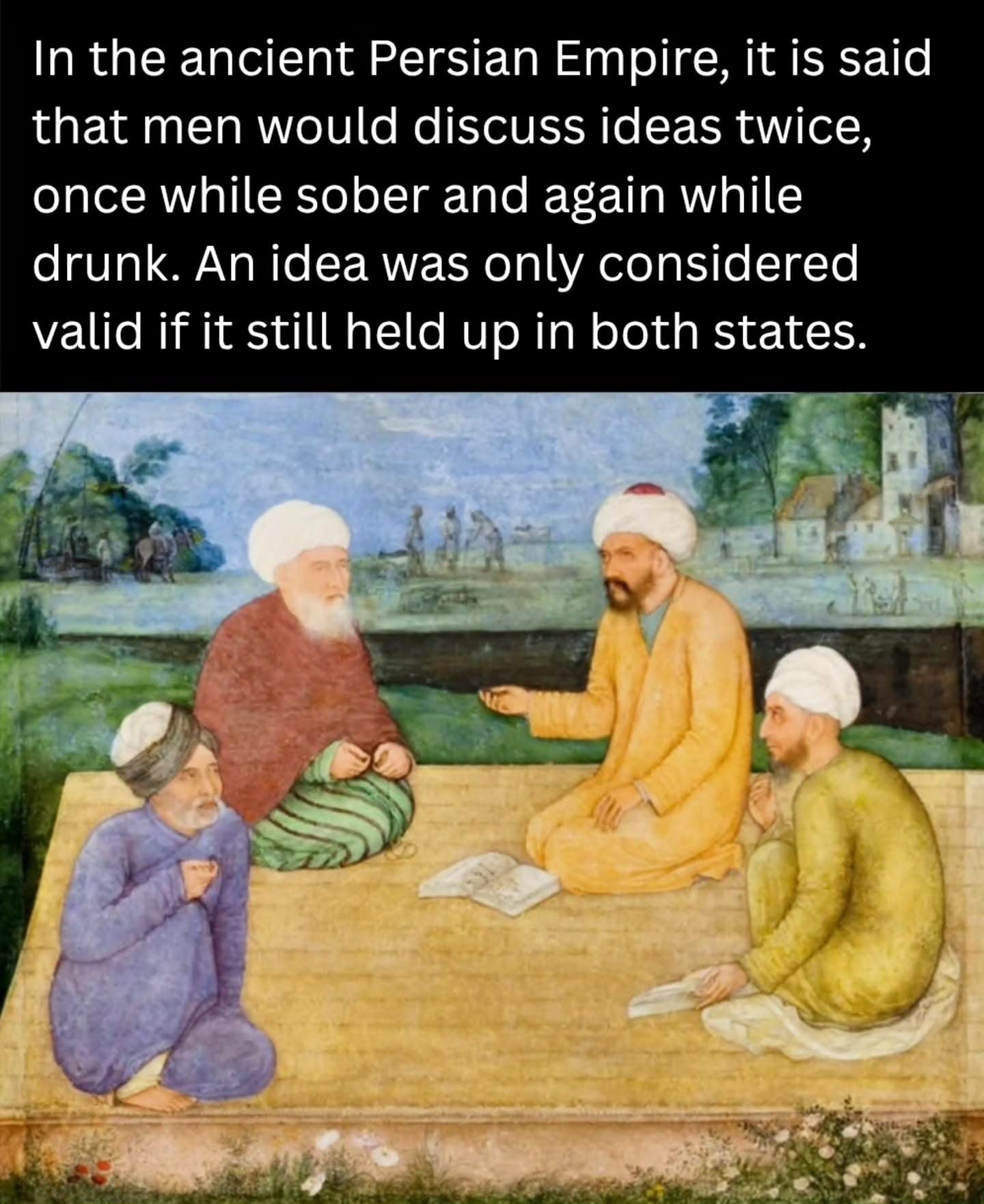 historical funny meme featuring an old painting of men in turbans sitting on a rug. The text explains an ancient Persian custom: ideas were discussed twice—once while sober and again while drunk—and were only considered valid if they survived both states.