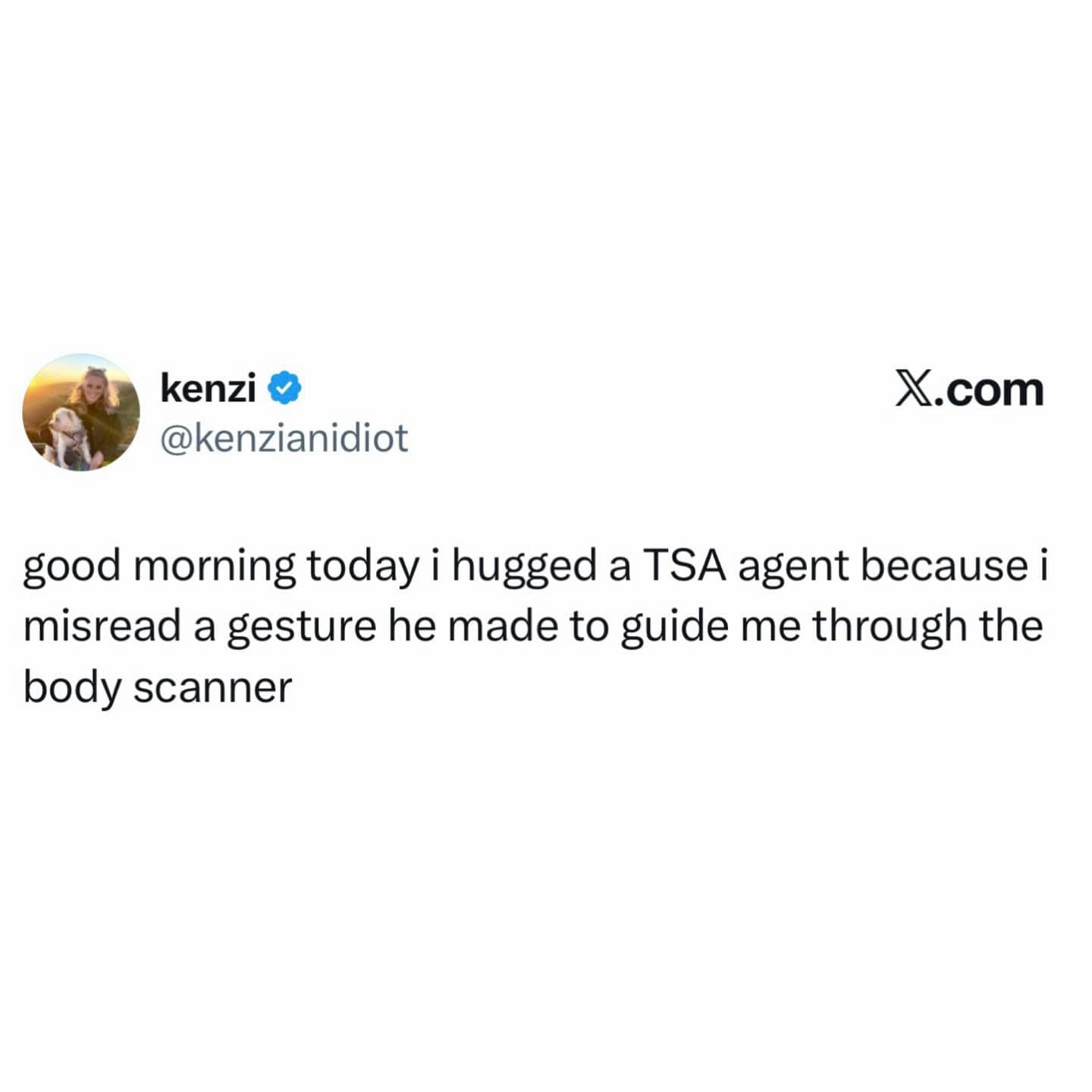 funny meme in the form of a tweet from user kenzi. She shares a cringe-inducing story about misreading a TSA agent's guiding gesture as an invitation for a hug and following through with it while walking through a body scanner.