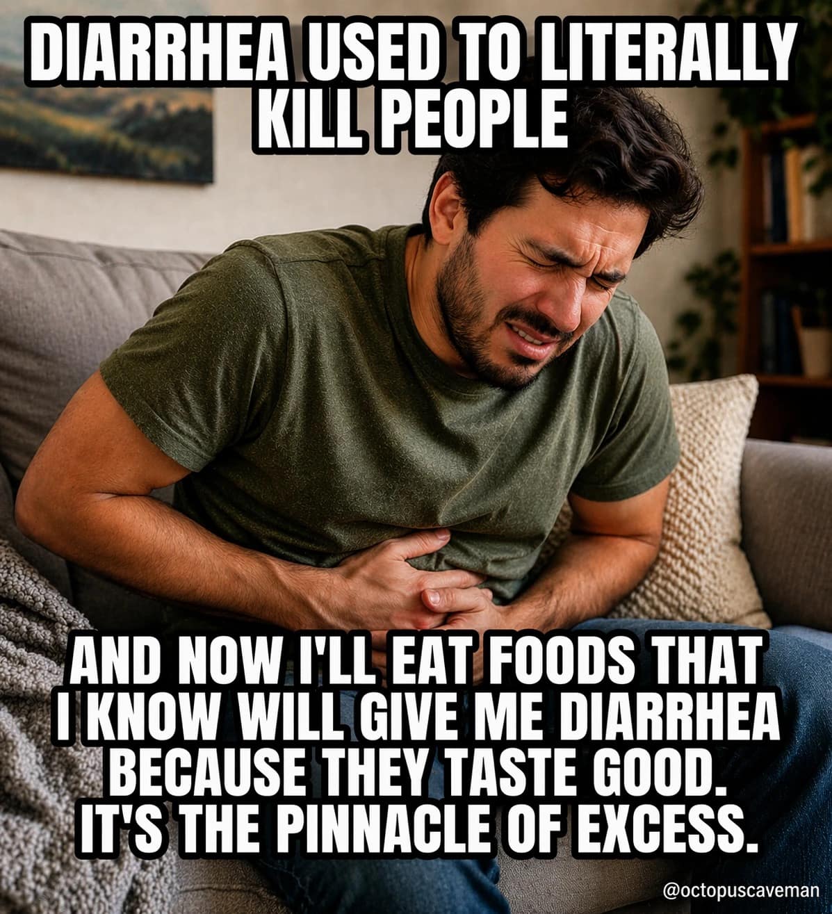 This hilarious meme contrasts the historical lethality of illness with modern culinary hubris, showing a man doubled over in stomach pain while admitting he intentionally eats foods that cause distress just because they taste good.