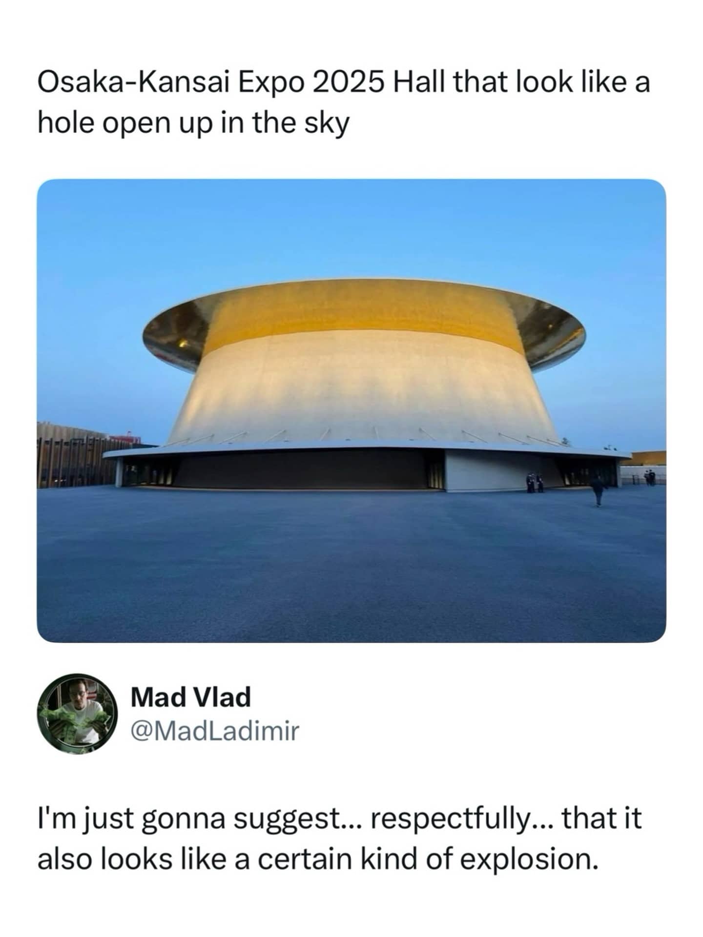 A funny meme comparing an architectural photo of the Osaka-Kansai Expo 2025 Hall, which looks like a massive glowing ring, to a comment by Mad Vlad suggesting that the building also resembles a very specific kind of nuclear explosion.