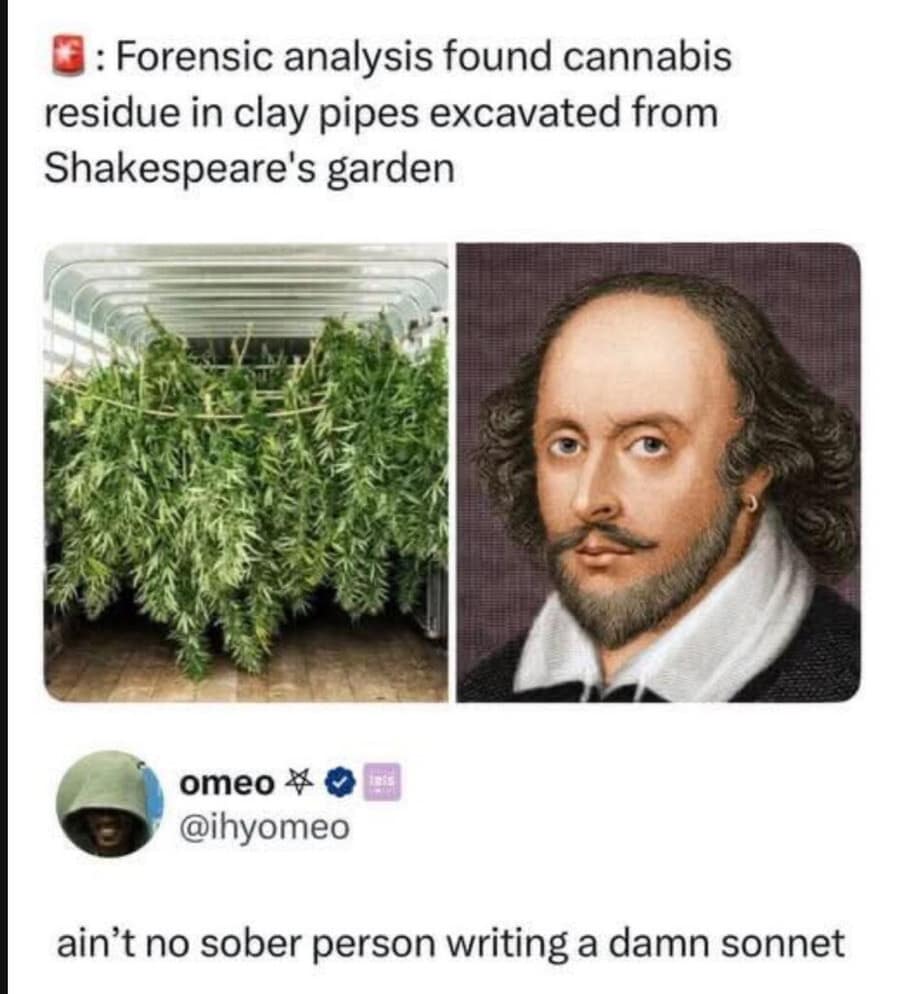 A meme dump post regarding the discovery of cannabis residue in clay pipes from William Shakespeare’s garden. A reply from @ihyomeo provides the high-octane truth: "ain’t no sober person writing a damn sonnet."