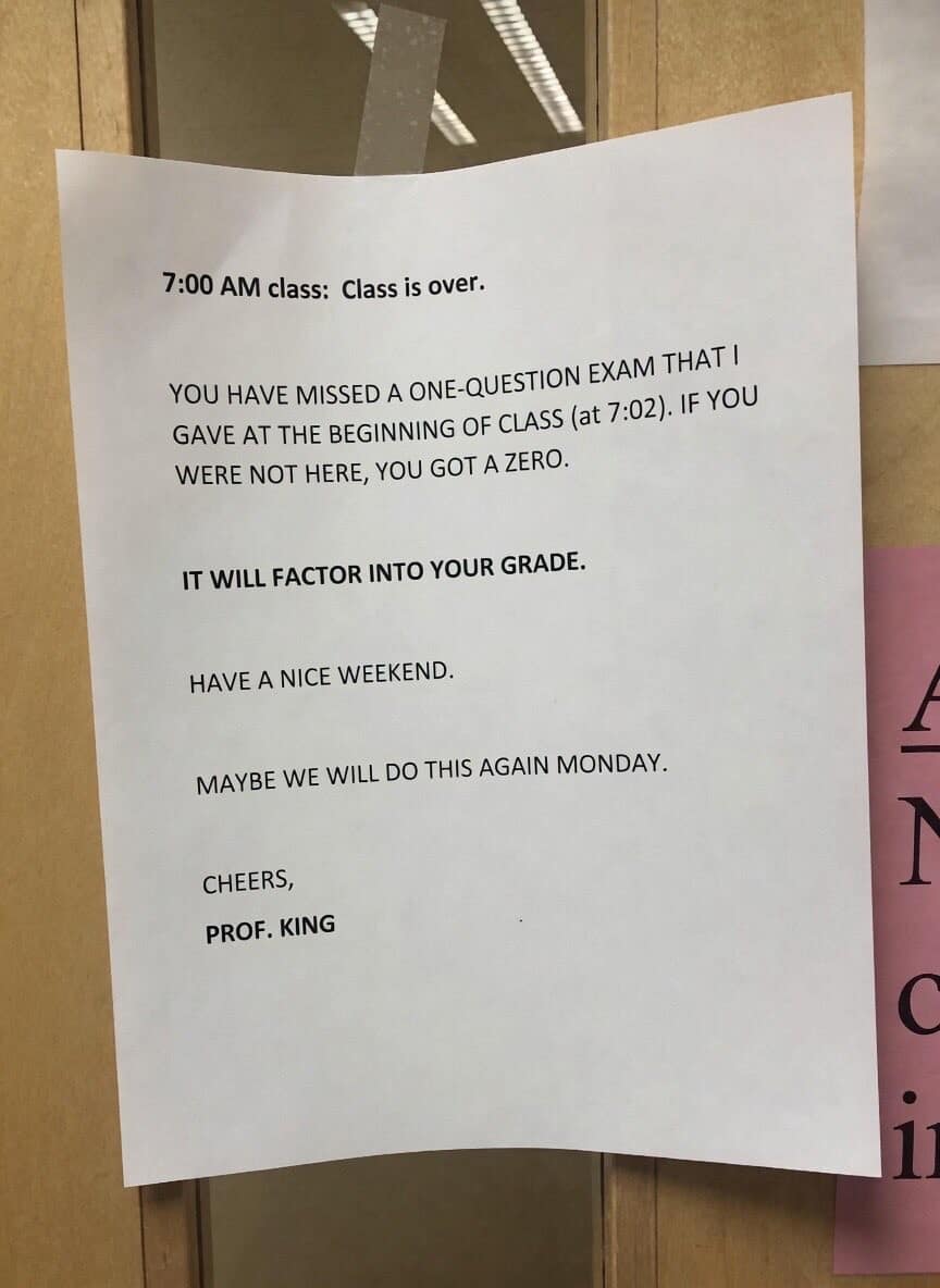 ruthless academic meme dump featuring a printed sign on a classroom door from "PROF. KING." The note informs students in a 7:00 AM class that they already missed a one-question exam given at exactly 7:02 AM, awarding them a zero and dismissing the class before it even started.