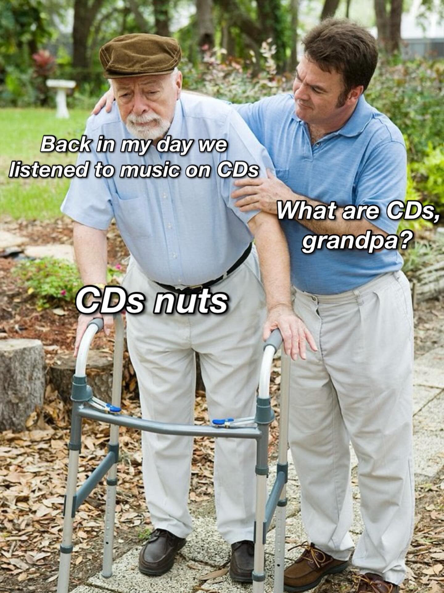 A generational funny meme using a stock photo of a man helping an elderly man walk. The grandpa mentions listening to music on CDs; the younger man asks what those are, leading into the classic trap: "CDs nuts."